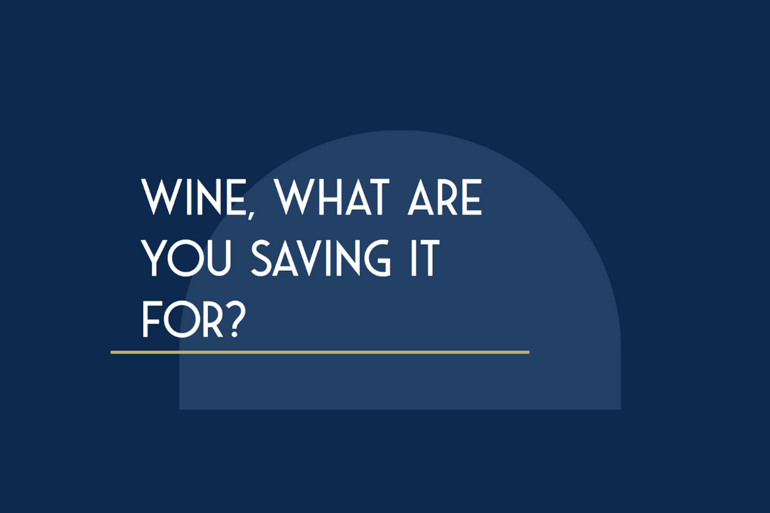 Wine, What are you Saving it For?