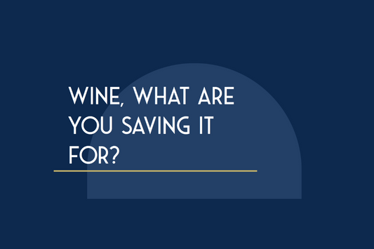 Wine, What are you Saving it For?